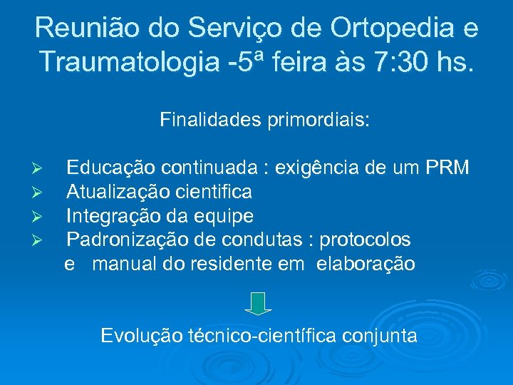 Reunião do Serviço de Ortopedia e Traumatologia -5ª feira às 7: 30 hs. Finalidades