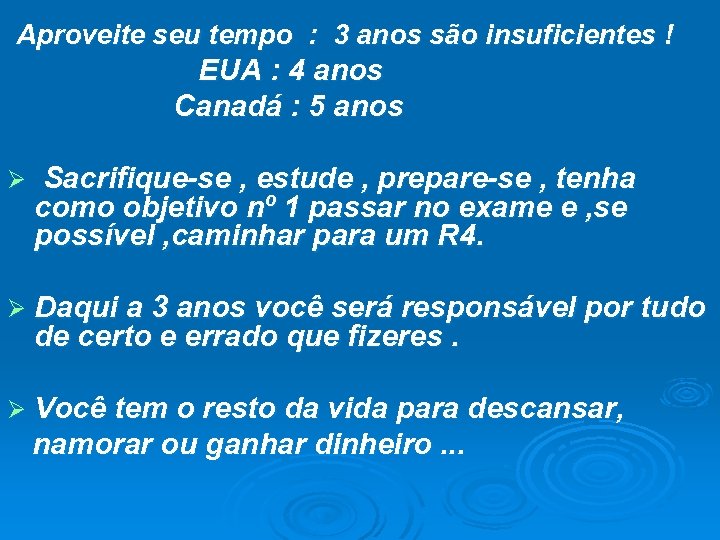 Aproveite seu tempo : 3 anos são insuficientes ! EUA : 4 anos Canadá