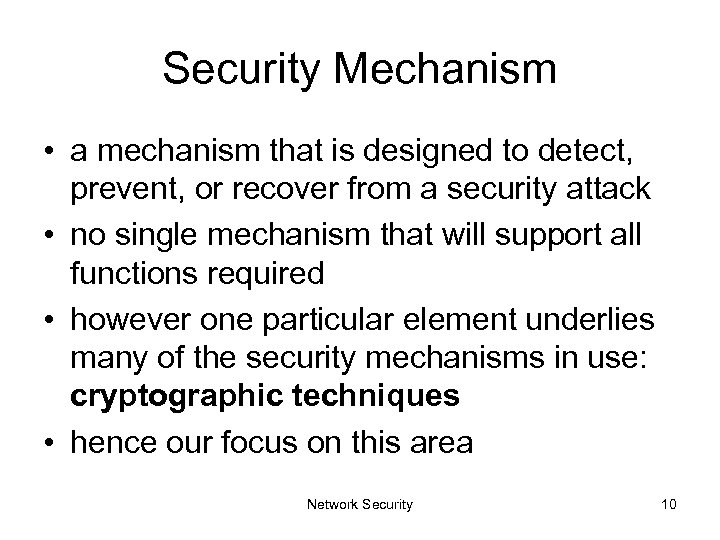 Security Mechanism • a mechanism that is designed to detect, prevent, or recover from