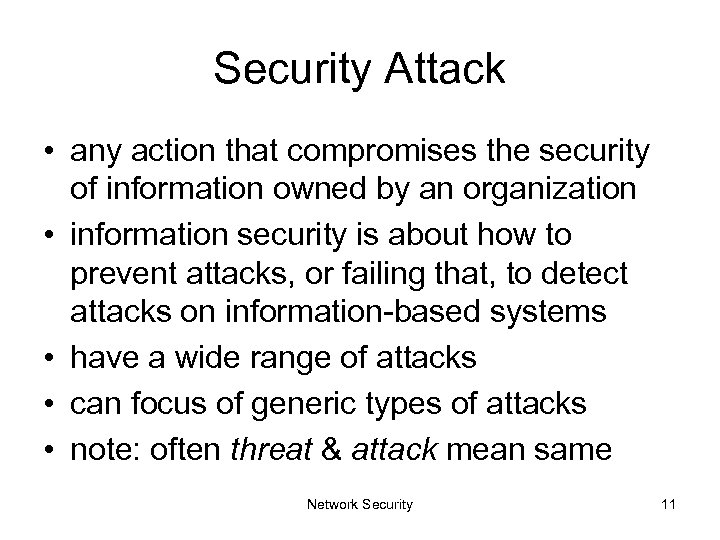 Security Attack • any action that compromises the security of information owned by an