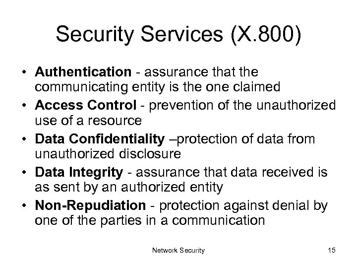 Security Services (X. 800) • Authentication - assurance that the communicating entity is the