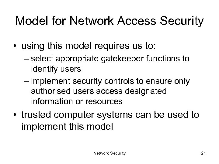 Model for Network Access Security • using this model requires us to: – select