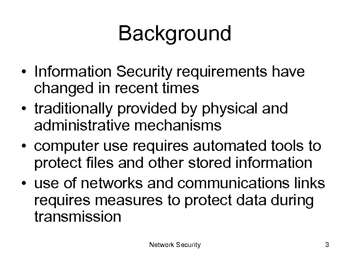 Background • Information Security requirements have changed in recent times • traditionally provided by