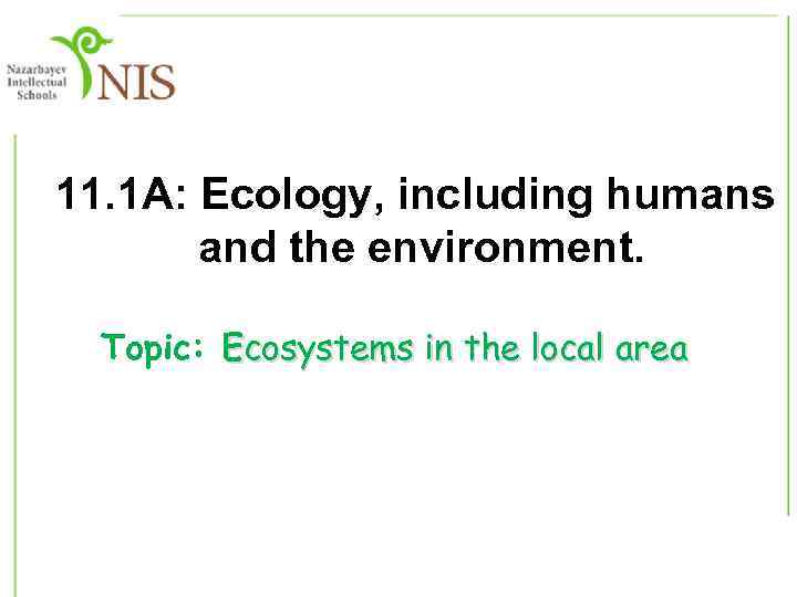 11. 1 А: Ecology, including humans and the environment. Microbiology and Biotechnology Topic: Ecosystems