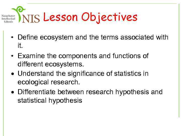 Lesson Objectives • Define ecosystem and the terms associated with it. • Examine the