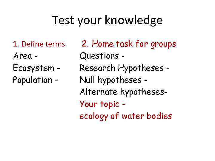 Test your knowledge 1. Define terms Area Ecosystem Population – 2. Home task for