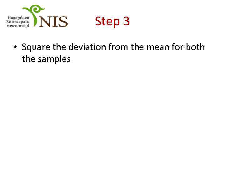 Step 3 • Square the deviation from the mean for both the samples 