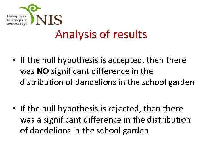 Analysis of results • If the null hypothesis is accepted, then there was NO