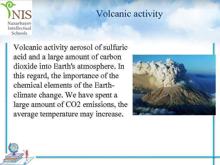 Volcanic activity aerosol of sulfuric acid and a large amount of carbon dioxide into