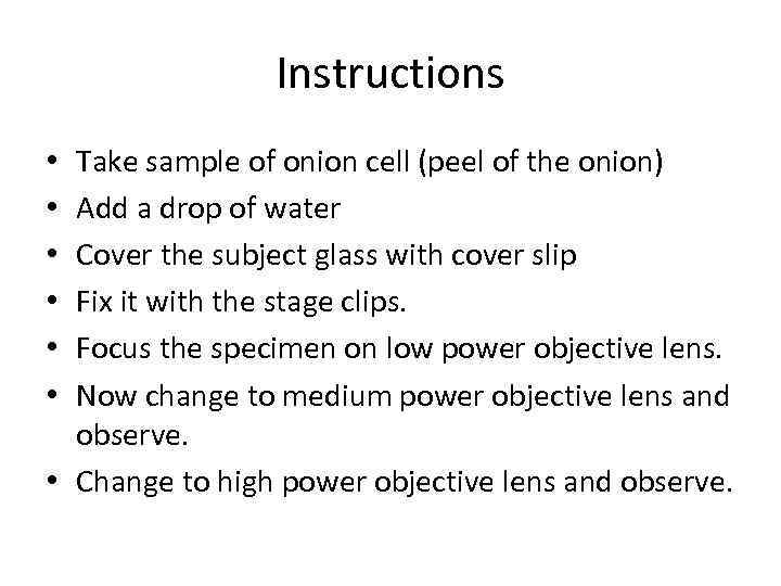 Instructions Take sample of onion cell (peel of the onion) Add a drop of