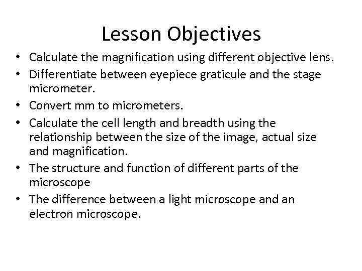 Lesson Objectives • Calculate the magnification using different objective lens. • Differentiate between eyepiece