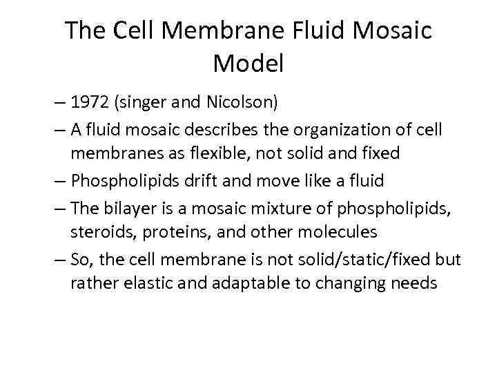 The Cell Membrane Fluid Mosaic Model – 1972 (singer and Nicolson) – A fluid