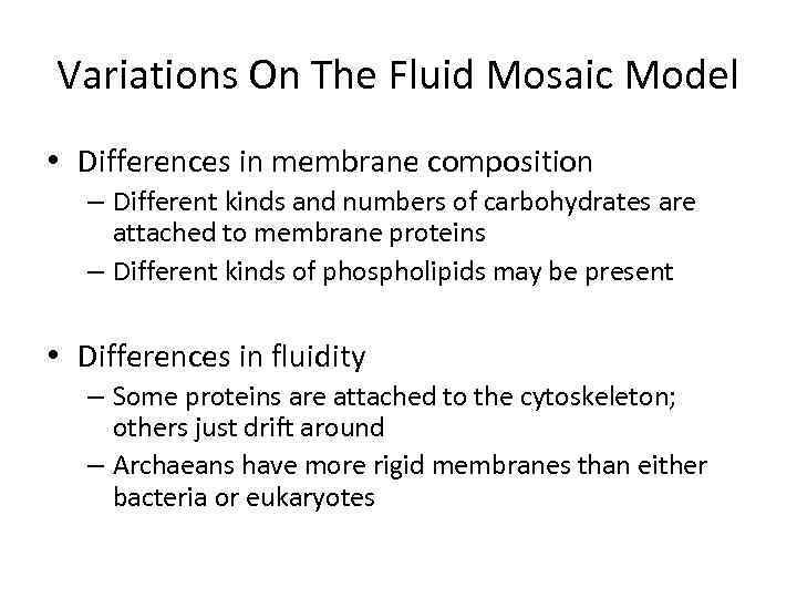 Variations On The Fluid Mosaic Model • Differences in membrane composition – Different kinds
