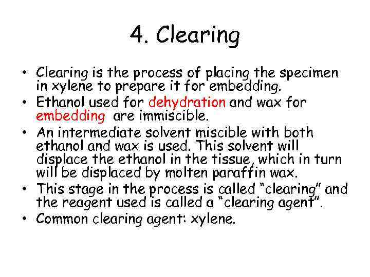 4. Clearing • Clearing is the process of placing the specimen in xylene to