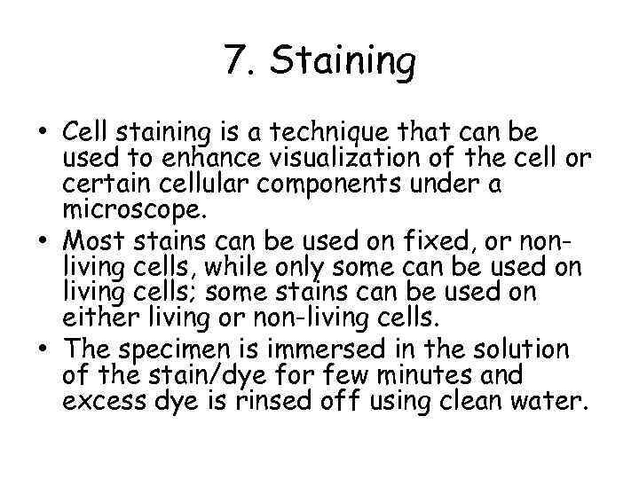 7. Staining • Cell staining is a technique that can be used to enhance