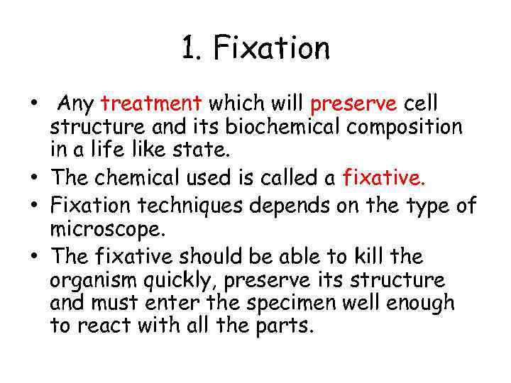 1. Fixation • Any treatment which will preserve cell structure and its biochemical composition