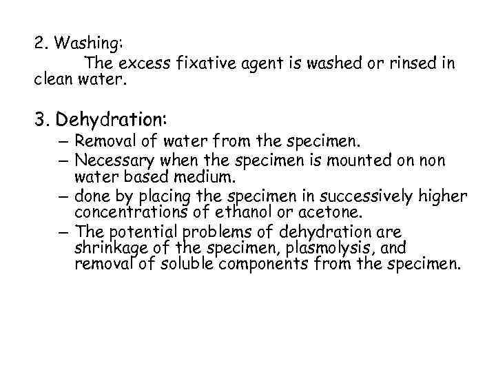 2. Washing: The excess fixative agent is washed or rinsed in clean water. 3.