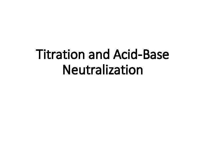 Titration and Acid-Base Neutralization 