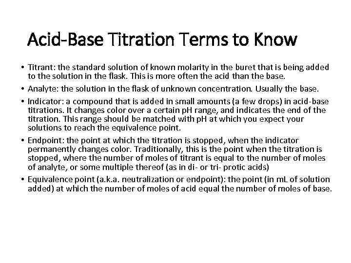 Acid-Base Titration Terms to Know • Titrant: the standard solution of known molarity in