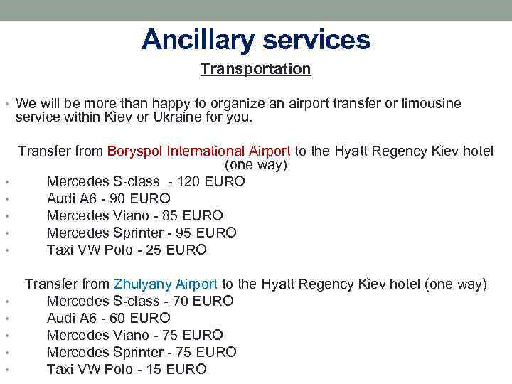 Ancillary services Transportation • We will be more than happy to organize an airport