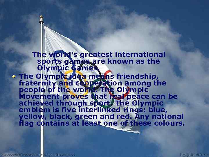 The world's greatest international sports games are known as the Olympic Games. The Olympic