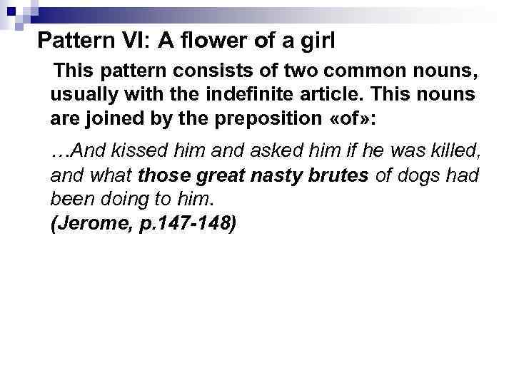 Pattern VI: A flower of a girl This pattern consists of two common nouns,