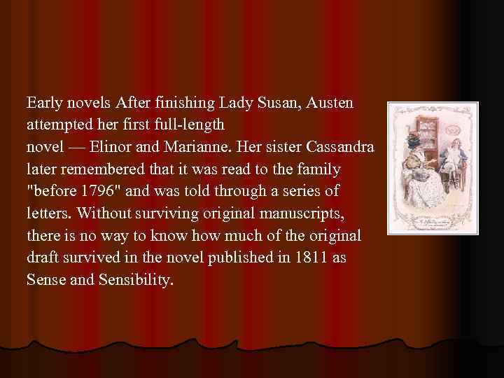 Early novels After finishing Lady Susan, Austen attempted her first full-length novel — Elinor