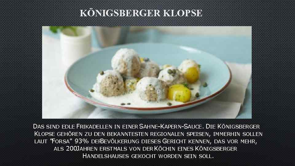 KÖNIGSBERGER KLOPSE DAS SIND EDLE FRIKADELLEN IN EINER SAHNE-KAPERN-SAUCE. DIE KÖNIGSBERGER KLOPSE GEHÖREN ZU