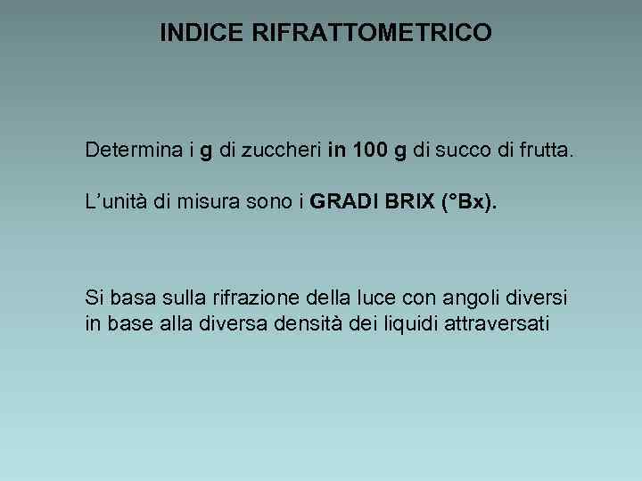 INDICE RIFRATTOMETRICO Determina i g di zuccheri in 100 g di succo di frutta.