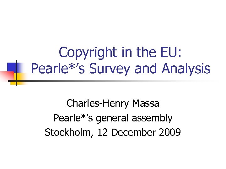 Copyright in the EU: Pearle*’s Survey and Analysis Charles-Henry Massa Pearle*’s general assembly Stockholm,