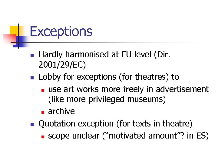 Exceptions n n n Hardly harmonised at EU level (Dir. 2001/29/EC) Lobby for exceptions