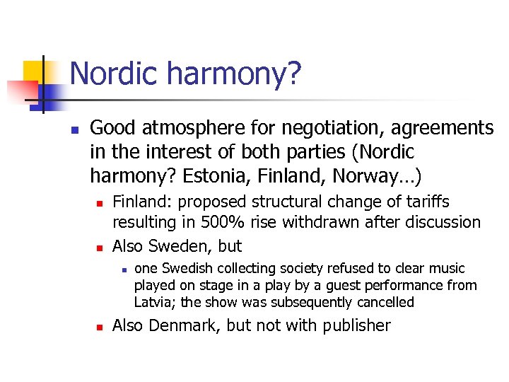 Nordic harmony? n Good atmosphere for negotiation, agreements in the interest of both parties