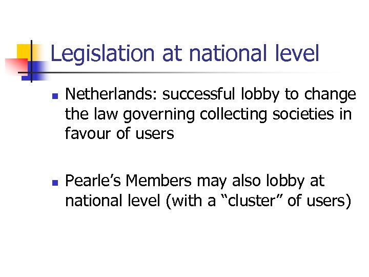 Legislation at national level n n Netherlands: successful lobby to change the law governing