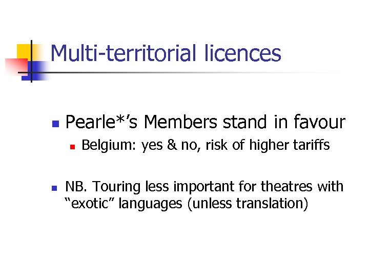 Multi-territorial licences n Pearle*’s Members stand in favour n n Belgium: yes & no,