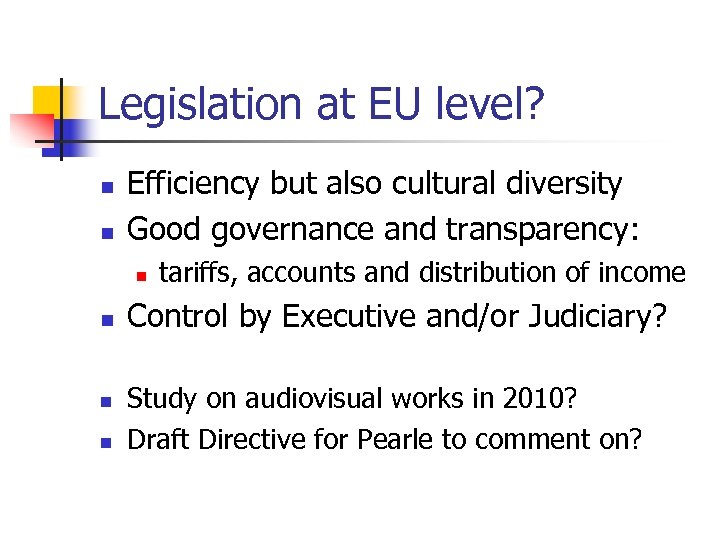 Legislation at EU level? n n Efficiency but also cultural diversity Good governance and