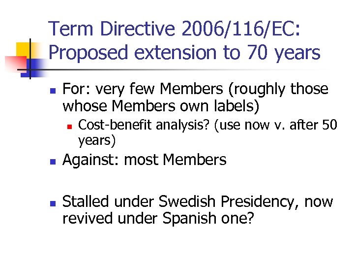 Term Directive 2006/116/EC: Proposed extension to 70 years n For: very few Members (roughly