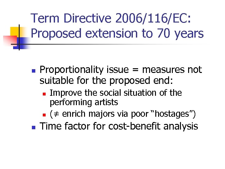 Term Directive 2006/116/EC: Proposed extension to 70 years n Proportionality issue = measures not