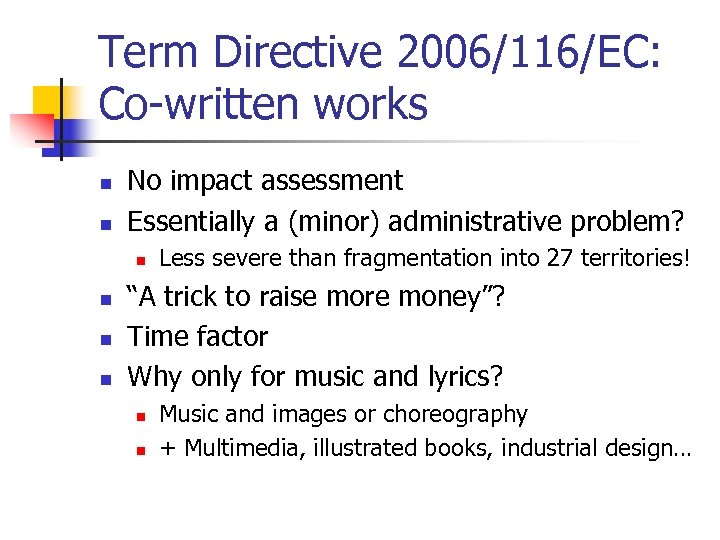 Term Directive 2006/116/EC: Co-written works n n No impact assessment Essentially a (minor) administrative