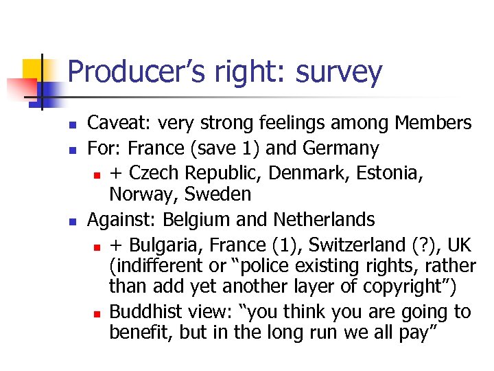 Producer’s right: survey n n n Caveat: very strong feelings among Members For: France