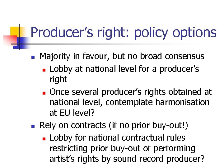 Producer’s right: policy options n n Majority in favour, but no broad consensus n