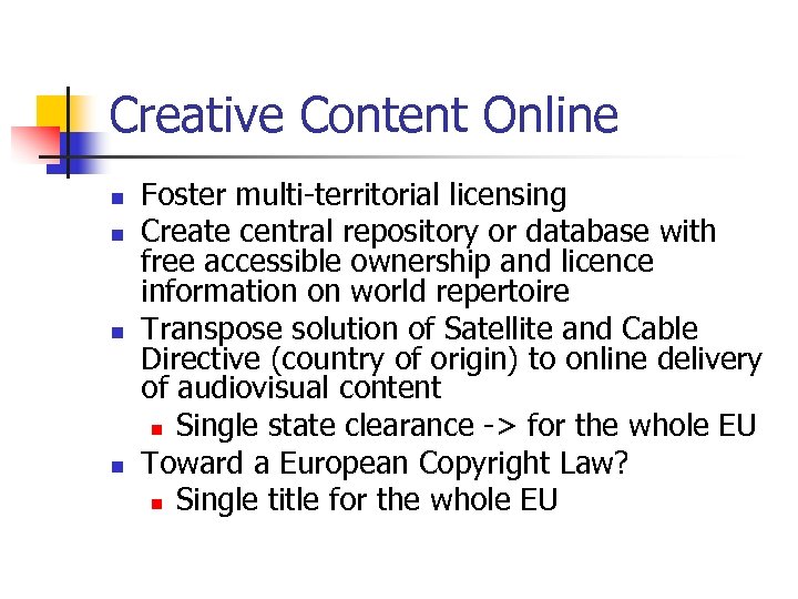 Creative Content Online n n Foster multi-territorial licensing Create central repository or database with