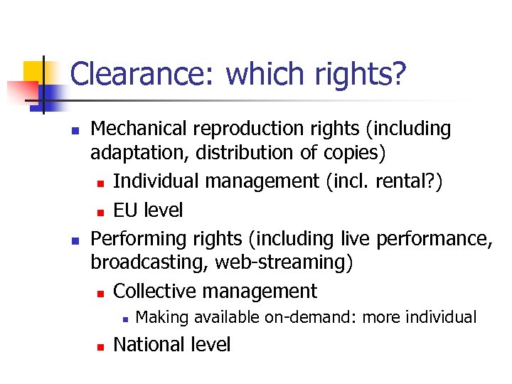 Clearance: which rights? n n Mechanical reproduction rights (including adaptation, distribution of copies) n