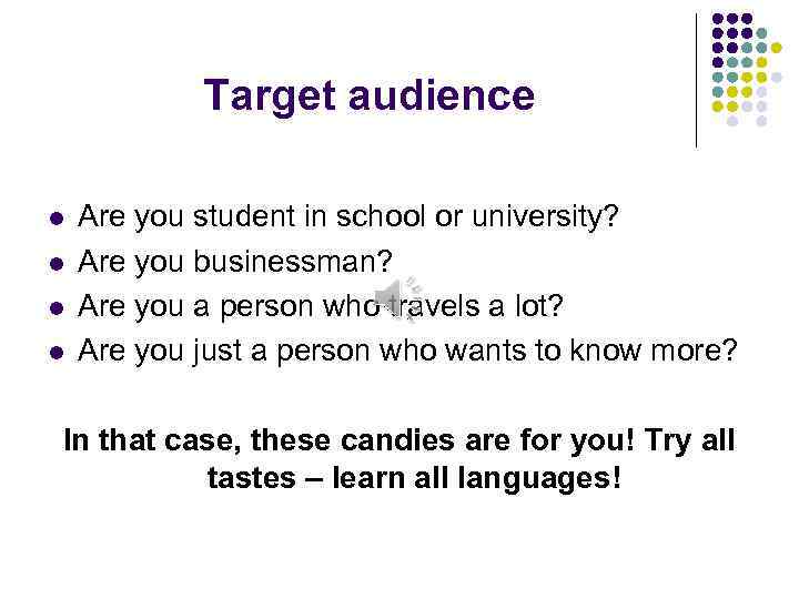 Target audience l l Are you student in school or university? Are you businessman?