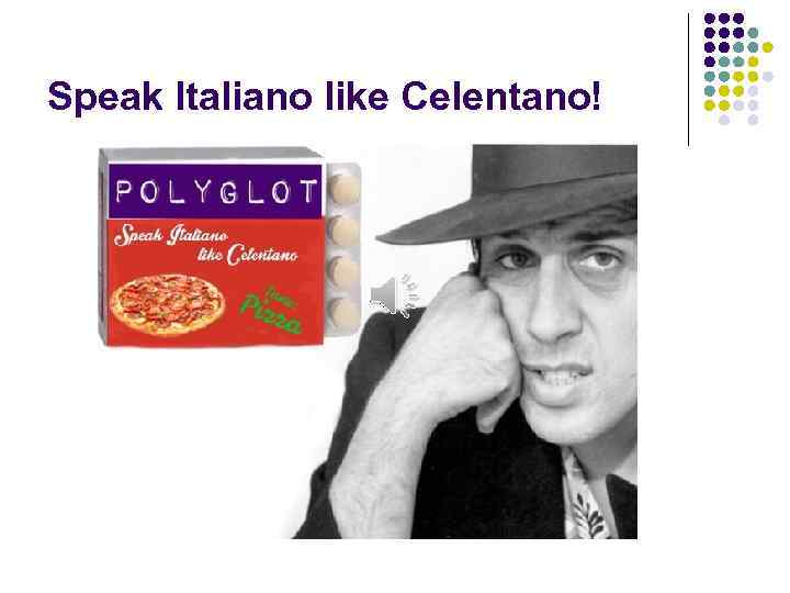 Speak Italiano like Celentano! 
