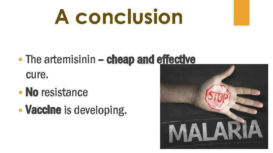 A conclusion § The artemisinin – cheap and effective cure. § No resistance §