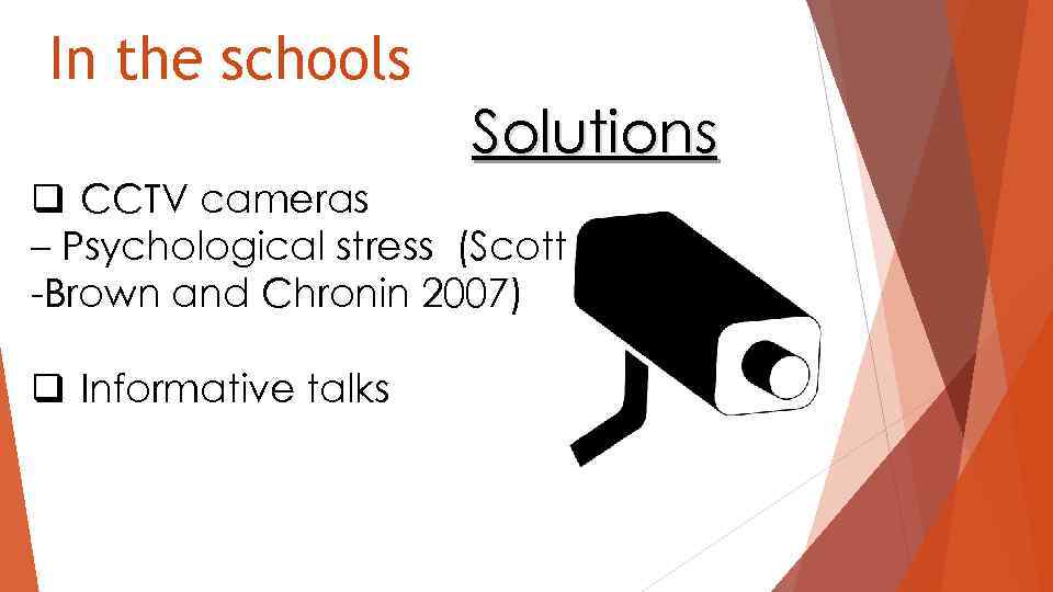 In the schools Solutions q CCTV cameras – Psychological stress (Scott -Brown and Chronin