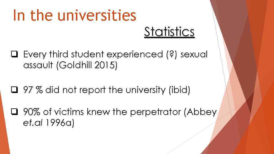In the universities Statistics q Every third student experienced (? ) sexual assault (Goldhill