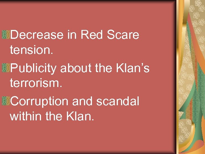 Decrease in Red Scare tension. Publicity about the Klan’s terrorism. Corruption and scandal within