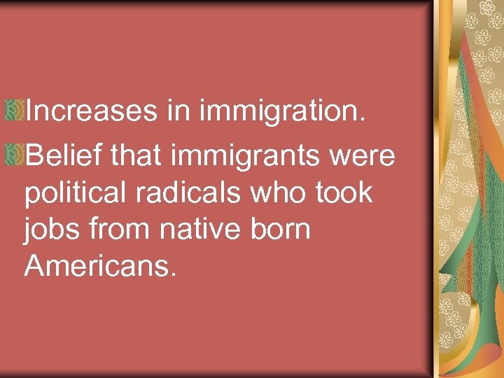 Increases in immigration. Belief that immigrants were political radicals who took jobs from native