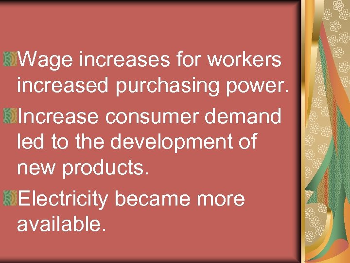 Wage increases for workers increased purchasing power. Increase consumer demand led to the development